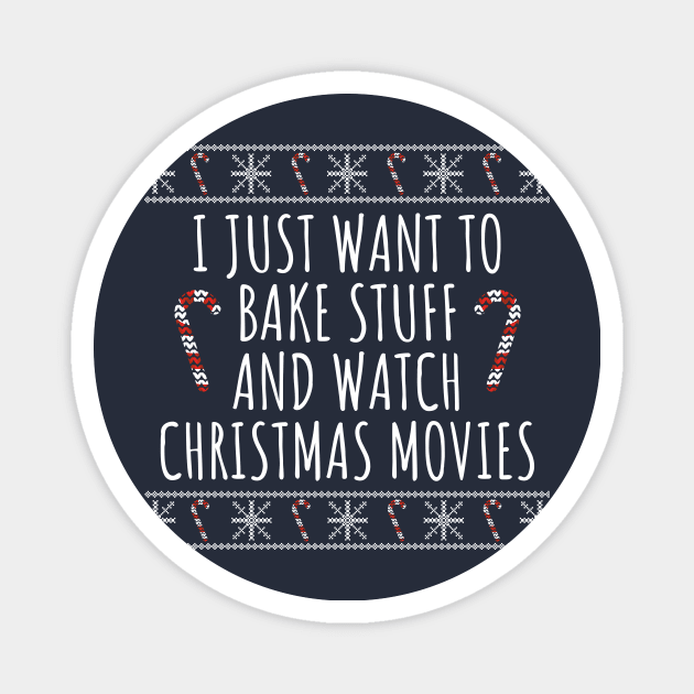I Just Want To Bake Stuff And Watch Christmas Movies Magnet by LunaMay